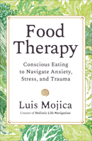 Food Therapy: Conscious Eating to Navigate Anxiety, Stress, and Trauma 1401998380 Book Cover