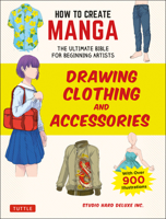 How to Create Manga: Drawing Clothing and Accessories : The Ultimate Bible for Beginning Artists, with over 900 Illustrations 4805315636 Book Cover