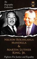 NELSON ROLIHLAHLA MANDELA & MARTIN LUTHER KING, JR: Fighters For Justice and Equality. The Biography Collection 1797452134 Book Cover