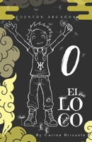 Cuentos Arcanos "0 - El Loco": El Comienzo del Viaje (Spanish Edition) B0G3GZM8RF Book Cover