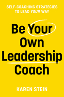 Be Your Own Leadership Coach: Self-Coaching Strategies To Lead Your Way 1922611751 Book Cover