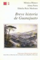 Breve historia de Guanajuato 9681660501 Book Cover