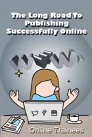 The Long Road to Publishing Successfully Online 1497437377 Book Cover