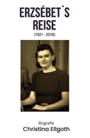 Erzsébet`s Reise: 1921 - 2016 (German Edition) B0FFSL7VF3 Book Cover
