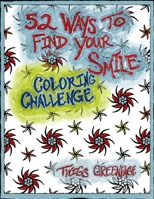 52 Ways to Find Your Smile Coloring Challenge: A year long journey of coloring and self discovery. Mandalas and weekly prompts. 1688605002 Book Cover