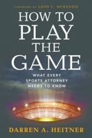 How to Play the Game: What Every Sports Attorney Needs to Know 1641050683 Book Cover
