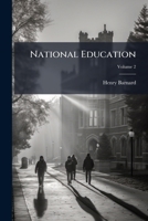 National Education: Systems, Institutions and Statistics of Public Instruction in Different Countries; Volume 2 1149811552 Book Cover