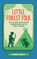 Little Forest Folk: How to raise happy, healthy children who love the great outdoors 0008586470 Book Cover