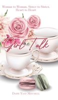 Girl Talk: Woman to Woman, Sister to Sister, Heart to Heart 1098040821 Book Cover