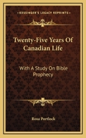 Twenty-Five Years of Canadian Life: With a Study of Bible Prophecy 143048263X Book Cover