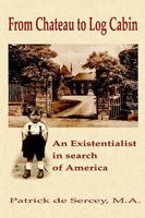 From Chateau to Log Cabin: An Existentialist in Search of America 0944164153 Book Cover