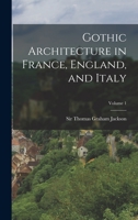 Gothic Architecture In France, England, And Italy, Volume 1 1379049857 Book Cover