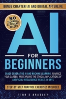 Ai for Beginners : Grasp Generative Ai and Machine Learning, Advance Your Career, and Understand the Ethical Implications of Artificial Intelligence in Just 31 Days 1964682088 Book Cover