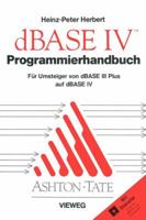 Programmierhandbuch Zu dBASE IV: Fur Umsteiger Von dBASE III Plus Auf dBASE IV 3528047070 Book Cover
