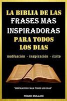 La Biblia de Las Frases Mas Inspiradoras Para Todos Los Dias: Motivacion - Inspiracion - Exito (Pensamiento Positivo) 1973783673 Book Cover