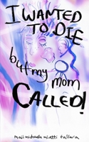 I Wanted to Die, But My Mom Called! B0H25LJ454 Book Cover
