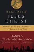 Remember Jesus Christ: Responding to the Challenges of Faith in Our Time 1593251092 Book Cover