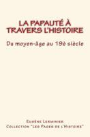 La Papaute a Travers L'Histoire: Du Moyen-Age Au 19e Siecle 2366592817 Book Cover