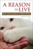 A Reason to Live: HIV and Animal Companions 1557538433 Book Cover