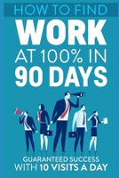 How to find work at 100% in 90 days: Guaranteed Success with 10 visits a day! 1692933337 Book Cover