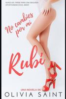 No Cambies Por M�, Rub�: Novela Rom�ntica 1798416832 Book Cover