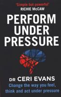 Perform Under Pressure: Change the Way You Feel, Think and Act Under Pressure 177554138X Book Cover