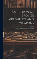 Exhibition of Bronze Implements and Weapons 1022661264 Book Cover