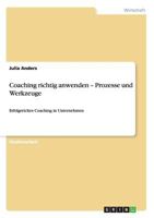 Coaching Richtig Anwenden - Prozesse Und Werkzeuge 3656706441 Book Cover