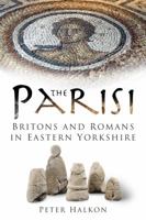 The Parisi: Britons and Romans in Eastern Yorkshire 0752448412 Book Cover