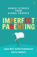Imperfect Parenting: Honest Stories from Global Parents 8195869599 Book Cover