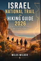 ISRAEL NATIONAL TRAIL HIKING GUIDE 2026: Tel Aviv to Eilat Routes, Desert Landscapes, Maps & Practical Itineraries for Solo and Adventure Travelers (THE SIGNATURE TRAILS SERIES) B0GZVJQ73W Book Cover