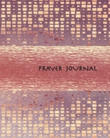 Prayer Journal : A Worship Tool for Building a Good Relationship with the Lord, 126 Pages, 8 X 10 , Glossy Softcover 1677378255 Book Cover