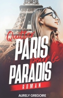 Quitter PARIS pour le PARADIS B0C6W8B5YF Book Cover