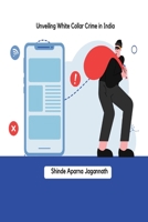 Unveiling White Collar Crime in India 1805293974 Book Cover