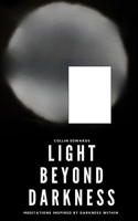 Light Beyond Darkness: Meditations Inspired by Darkness Within B0F54H31PY Book Cover