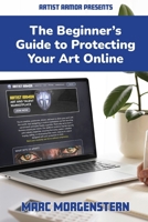 The Beginner’s Guide to Protecting Your Art Online B0FF2ZS45D Book Cover
