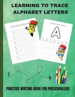 Learning to Trace Alphabet Letters: Practice Writing Book for Preschoolers 1915104033 Book Cover