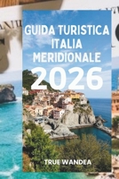 GUIDA TURISTICA ITALIA MERIDIONALE 2026: Viaggio attraverso splendide coste e un ricco patrimonio culturale B0GMKFTKH1 Book Cover