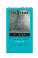 Not Trauma Alone: Therapy for Child Abuse Survivors in Family and Social Context (Series in Trauma and Loss) 1583910271 Book Cover