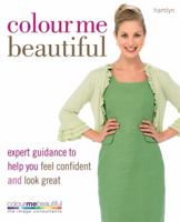 Colour Me Beautiful: Expert Guidance to Help You Feel Confident and Look Great 0600620808 Book Cover