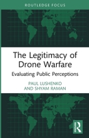 The Legitimacy of Drone Warfare: Evaluating Public Perceptions 1032614277 Book Cover
