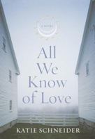 All We Know of Love: A Novel 0767904087 Book Cover