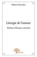 Liturgie de l'amour: Poèmes d'Amour courtois (French Edition) 2332722483 Book Cover