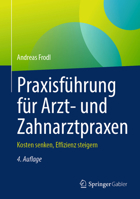 Praxisführung für Arzt- und Zahnarztpraxen: Kosten senken, Effizienz steigern (German Edition) 3658513799 Book Cover