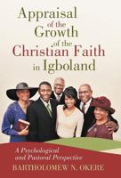 Appraisal of the Growth of the Christian Faith in Igboland: A Psychological and Pastoral Perspective 1475911092 Book Cover