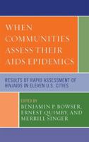 When Communities Assess their AIDS Epidemics: Results of Rapid Assessment of HIV/AIDS in Eleven U.S. Cities 073912949X Book Cover