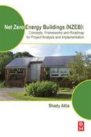 Net Zero Energy Buildings (NZEB): Concepts, Frameworks and Roadmap for Project Analysis and Implementation 012812461X Book Cover