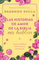 Las Historias del Amor de la Biblia Nos Hablan / The Love Stories of the Bible Speak: Biblical Lessons on Romance, Friendship, and Faith B0CPS3NYC8 Book Cover