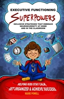 Executive Functioning Superpowers: Inclusive Strategies that Embrace Neurodiversity at Home and in the Classroom. Helping Kids Stay Calm, Get Organized and Achieve Success. 1739316509 Book Cover