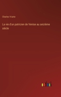 La vie d'un patricien de Venise au seizième siècle 3385045126 Book Cover